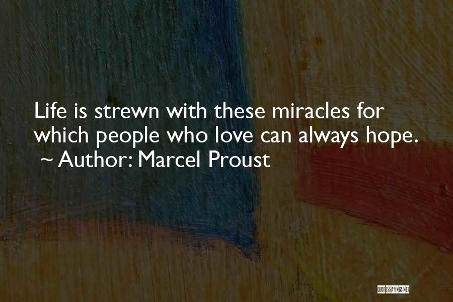 Marcel Proust Quotes: Life Is Strewn With These Miracles For Which People Who Love Can Always Hope.