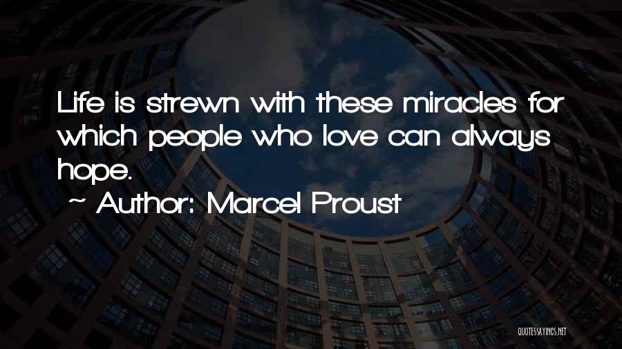 Marcel Proust Quotes: Life Is Strewn With These Miracles For Which People Who Love Can Always Hope.