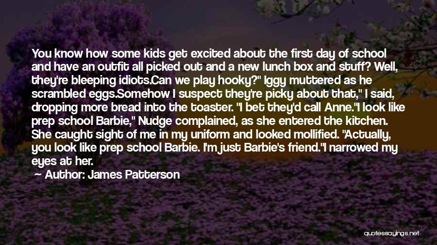 James Patterson Quotes: You Know How Some Kids Get Excited About The First Day Of School And Have An Outfit All Picked Out