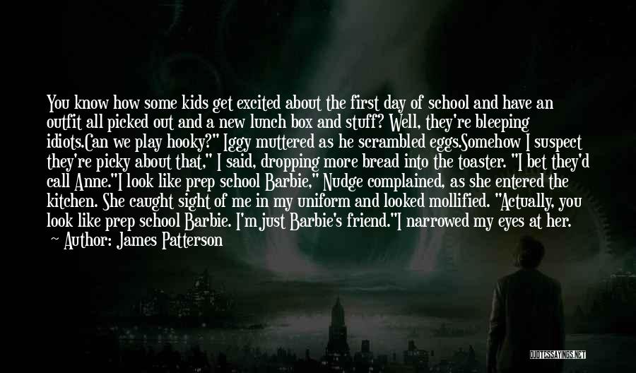 James Patterson Quotes: You Know How Some Kids Get Excited About The First Day Of School And Have An Outfit All Picked Out