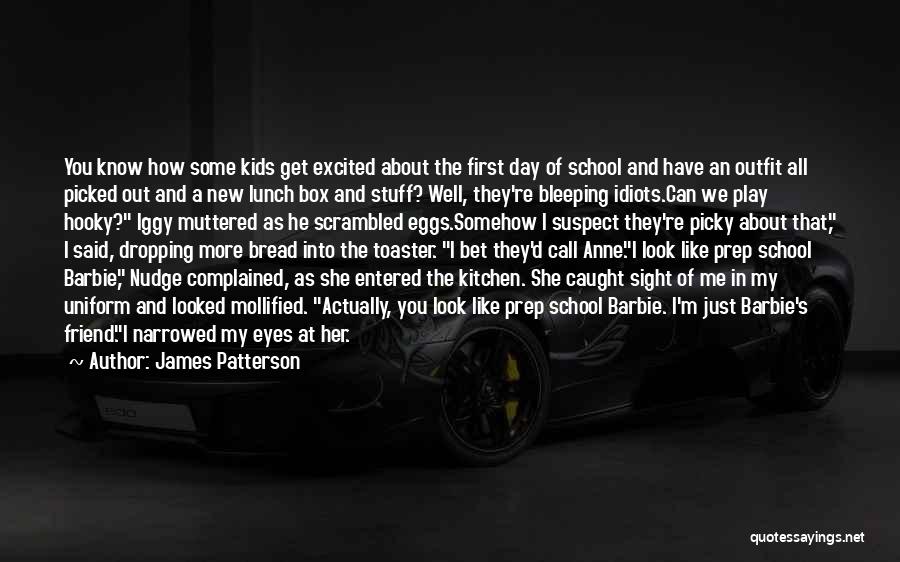 James Patterson Quotes: You Know How Some Kids Get Excited About The First Day Of School And Have An Outfit All Picked Out