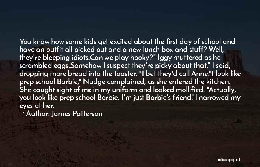 James Patterson Quotes: You Know How Some Kids Get Excited About The First Day Of School And Have An Outfit All Picked Out