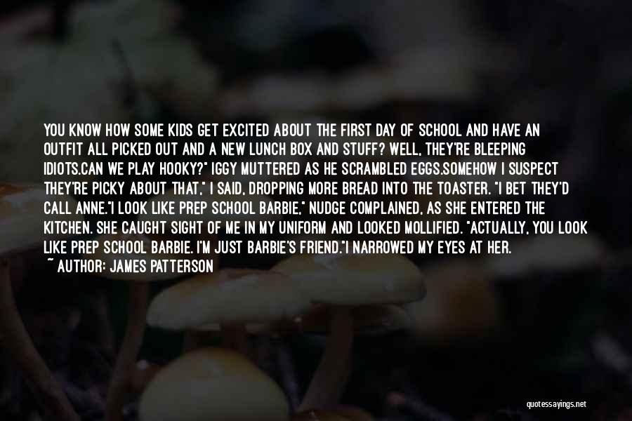 James Patterson Quotes: You Know How Some Kids Get Excited About The First Day Of School And Have An Outfit All Picked Out