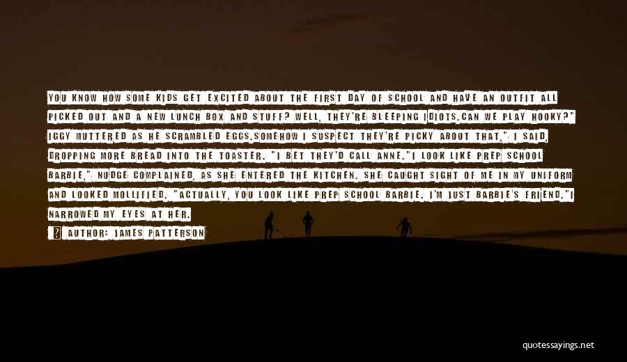 James Patterson Quotes: You Know How Some Kids Get Excited About The First Day Of School And Have An Outfit All Picked Out