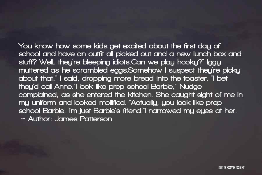 James Patterson Quotes: You Know How Some Kids Get Excited About The First Day Of School And Have An Outfit All Picked Out