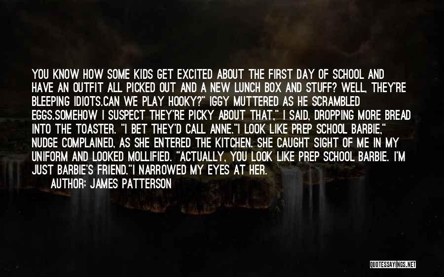 James Patterson Quotes: You Know How Some Kids Get Excited About The First Day Of School And Have An Outfit All Picked Out