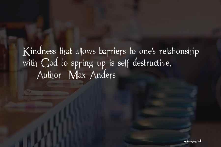 Max Anders Quotes: Kindness That Allows Barriers To One's Relationship With God To Spring Up Is Self-destructive.