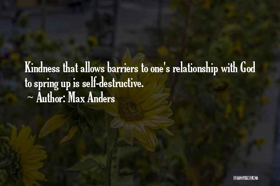 Max Anders Quotes: Kindness That Allows Barriers To One's Relationship With God To Spring Up Is Self-destructive.