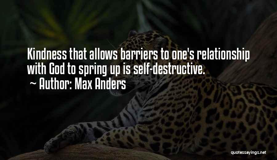 Max Anders Quotes: Kindness That Allows Barriers To One's Relationship With God To Spring Up Is Self-destructive.