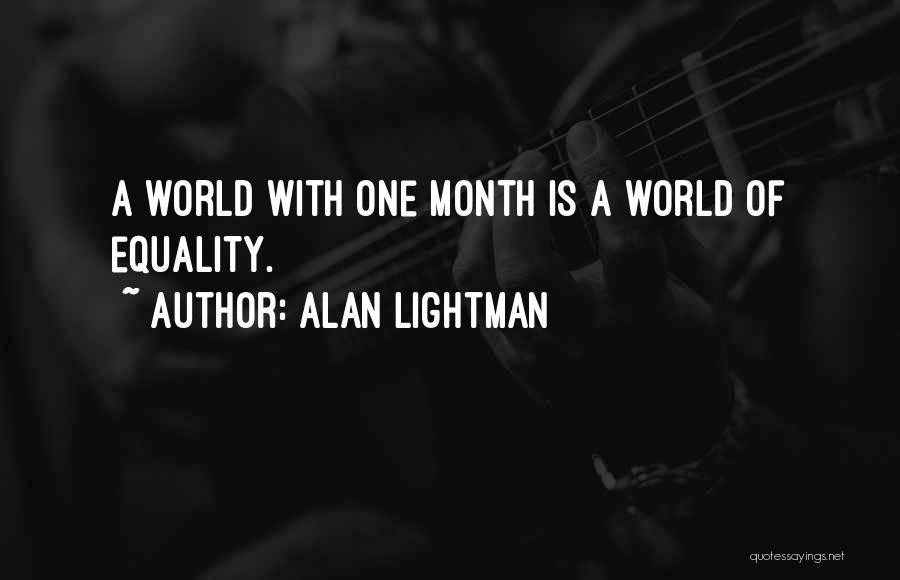 Alan Lightman Quotes: A World With One Month Is A World Of Equality.