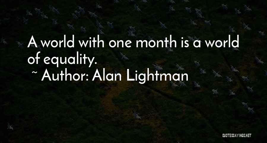 Alan Lightman Quotes: A World With One Month Is A World Of Equality.