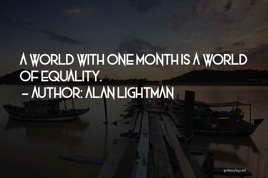 Alan Lightman Quotes: A World With One Month Is A World Of Equality.