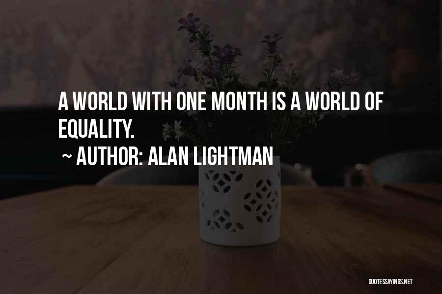 Alan Lightman Quotes: A World With One Month Is A World Of Equality.