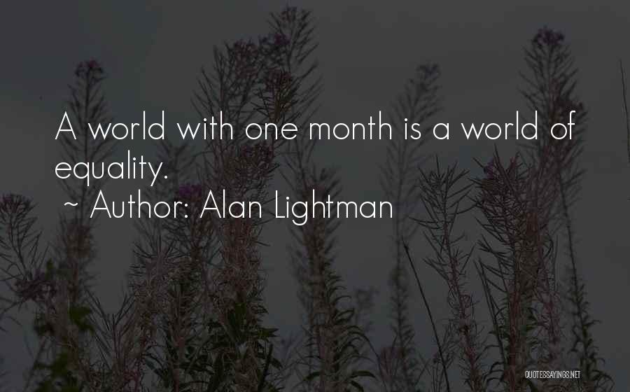 Alan Lightman Quotes: A World With One Month Is A World Of Equality.