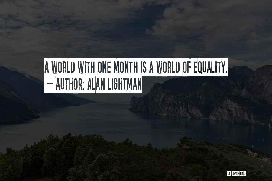 Alan Lightman Quotes: A World With One Month Is A World Of Equality.