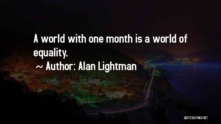 Alan Lightman Quotes: A World With One Month Is A World Of Equality.