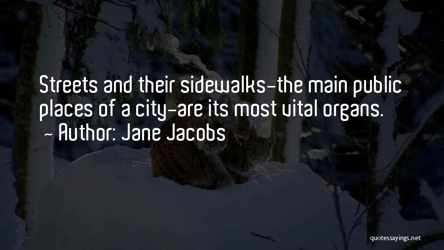 Jane Jacobs Quotes: Streets And Their Sidewalks-the Main Public Places Of A City-are Its Most Vital Organs.