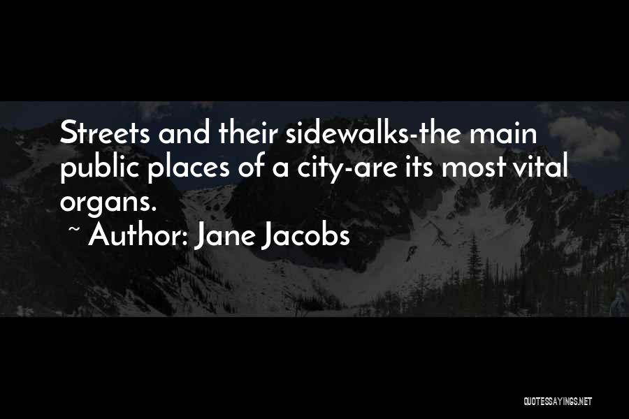 Jane Jacobs Quotes: Streets And Their Sidewalks-the Main Public Places Of A City-are Its Most Vital Organs.