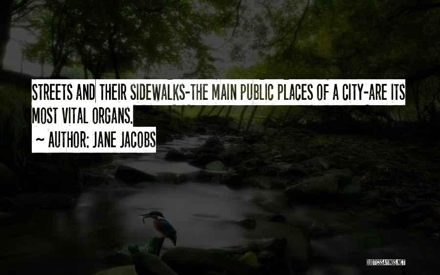 Jane Jacobs Quotes: Streets And Their Sidewalks-the Main Public Places Of A City-are Its Most Vital Organs.