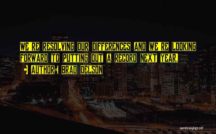 Brad Delson Quotes: We're Resolving Our Differences And We're Looking Forward To Putting Out A Record Next Year.