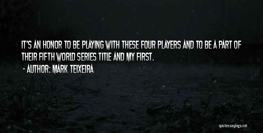 Mark Teixeira Quotes: It's An Honor To Be Playing With These Four Players And To Be A Part Of Their Fifth World Series