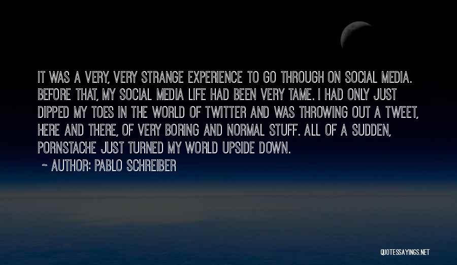 Pablo Schreiber Quotes: It Was A Very, Very Strange Experience To Go Through On Social Media. Before That, My Social Media Life Had