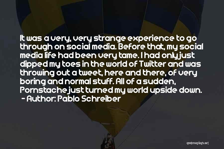 Pablo Schreiber Quotes: It Was A Very, Very Strange Experience To Go Through On Social Media. Before That, My Social Media Life Had