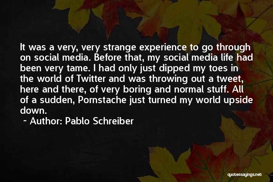 Pablo Schreiber Quotes: It Was A Very, Very Strange Experience To Go Through On Social Media. Before That, My Social Media Life Had