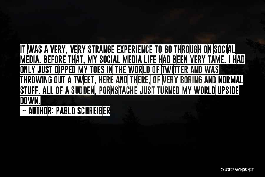 Pablo Schreiber Quotes: It Was A Very, Very Strange Experience To Go Through On Social Media. Before That, My Social Media Life Had