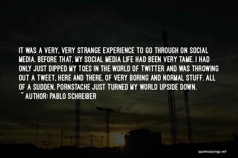 Pablo Schreiber Quotes: It Was A Very, Very Strange Experience To Go Through On Social Media. Before That, My Social Media Life Had