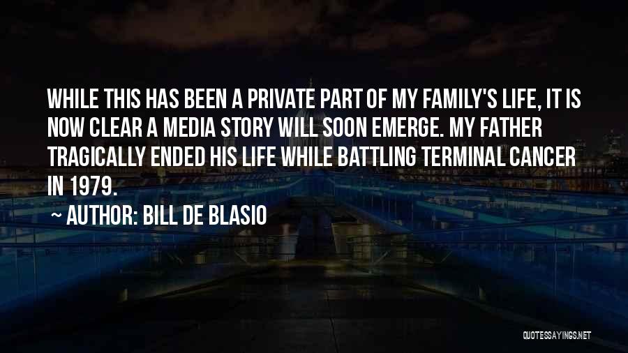 Bill De Blasio Quotes: While This Has Been A Private Part Of My Family's Life, It Is Now Clear A Media Story Will Soon