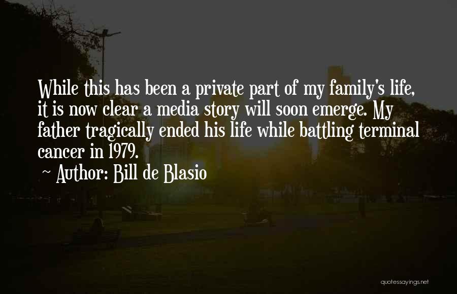 Bill De Blasio Quotes: While This Has Been A Private Part Of My Family's Life, It Is Now Clear A Media Story Will Soon