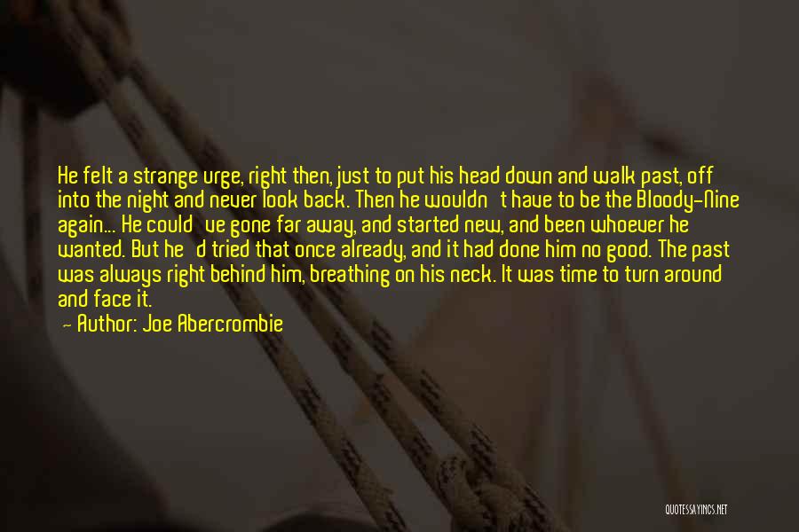 Joe Abercrombie Quotes: He Felt A Strange Urge, Right Then, Just To Put His Head Down And Walk Past, Off Into The Night