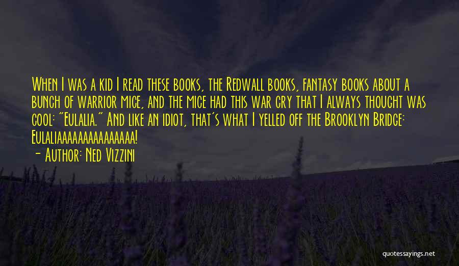 Ned Vizzini Quotes: When I Was A Kid I Read These Books, The Redwall Books, Fantasy Books About A Bunch Of Warrior Mice,
