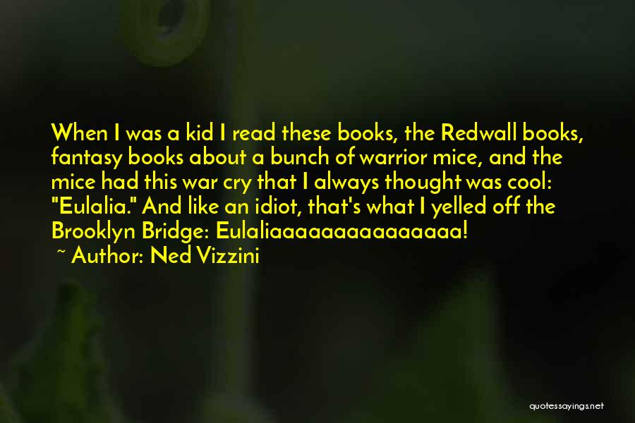 Ned Vizzini Quotes: When I Was A Kid I Read These Books, The Redwall Books, Fantasy Books About A Bunch Of Warrior Mice,