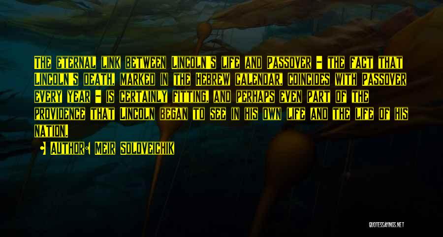 Meir Soloveichik Quotes: The Eternal Link Between Lincoln's Life And Passover - The Fact That Lincoln's Death, Marked In The Hebrew Calendar, Coincides