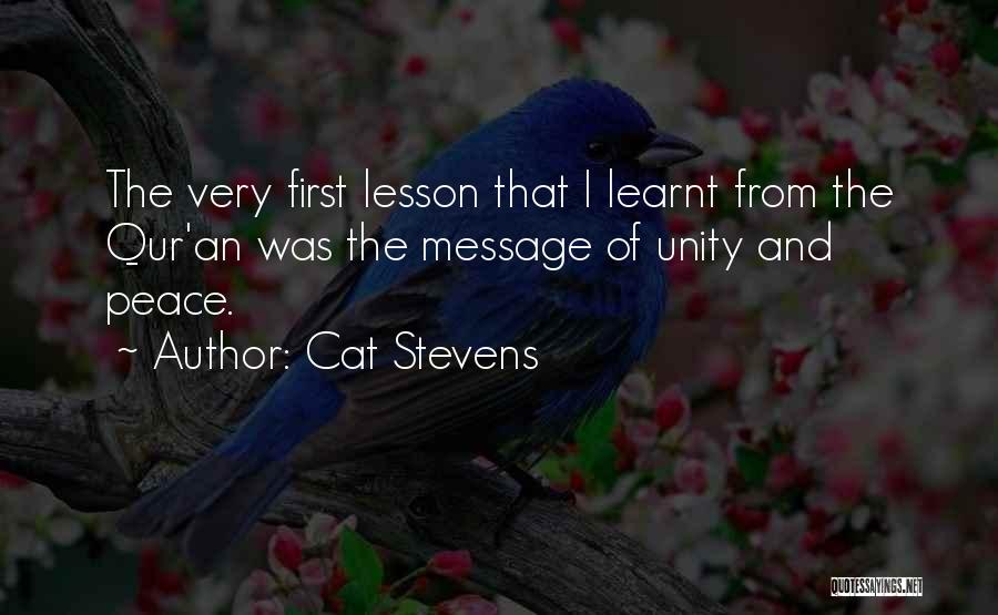 Cat Stevens Quotes: The Very First Lesson That I Learnt From The Qur'an Was The Message Of Unity And Peace.