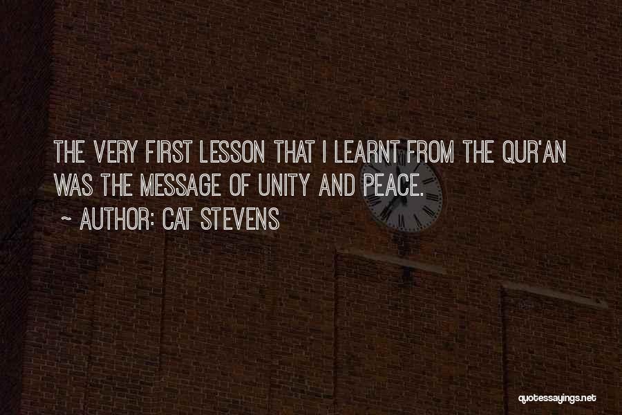 Cat Stevens Quotes: The Very First Lesson That I Learnt From The Qur'an Was The Message Of Unity And Peace.