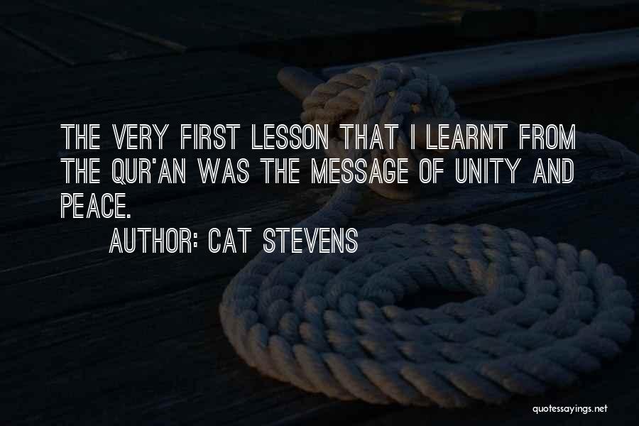 Cat Stevens Quotes: The Very First Lesson That I Learnt From The Qur'an Was The Message Of Unity And Peace.