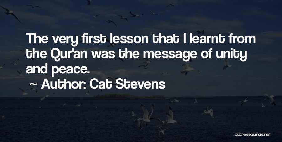 Cat Stevens Quotes: The Very First Lesson That I Learnt From The Qur'an Was The Message Of Unity And Peace.
