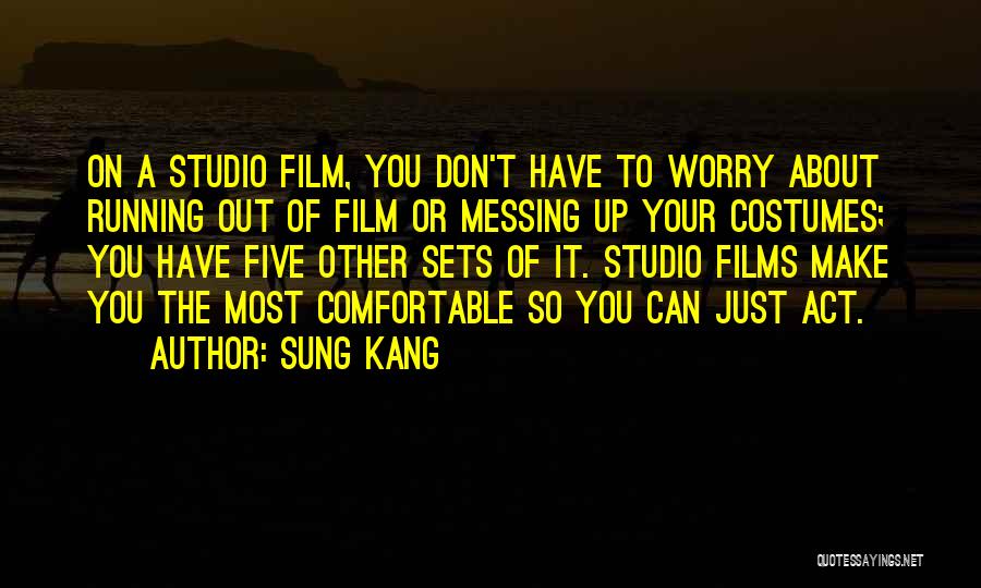 Sung Kang Quotes: On A Studio Film, You Don't Have To Worry About Running Out Of Film Or Messing Up Your Costumes; You