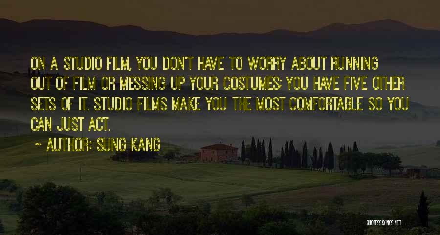 Sung Kang Quotes: On A Studio Film, You Don't Have To Worry About Running Out Of Film Or Messing Up Your Costumes; You
