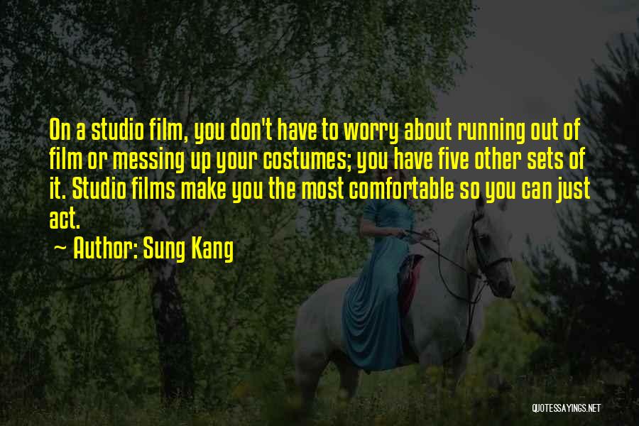 Sung Kang Quotes: On A Studio Film, You Don't Have To Worry About Running Out Of Film Or Messing Up Your Costumes; You