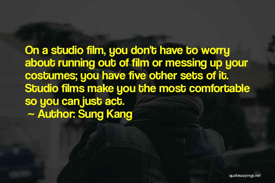 Sung Kang Quotes: On A Studio Film, You Don't Have To Worry About Running Out Of Film Or Messing Up Your Costumes; You