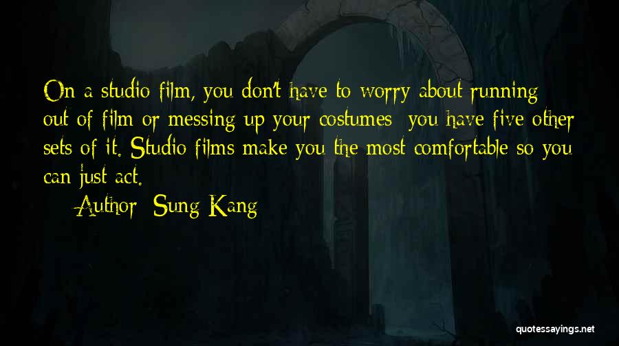 Sung Kang Quotes: On A Studio Film, You Don't Have To Worry About Running Out Of Film Or Messing Up Your Costumes; You