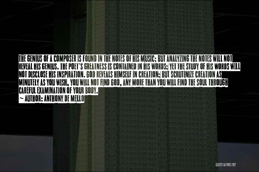 Anthony De Mello Quotes: The Genius Of A Composer Is Found In The Notes Of His Music; But Analyzing The Notes Will Not Reveal