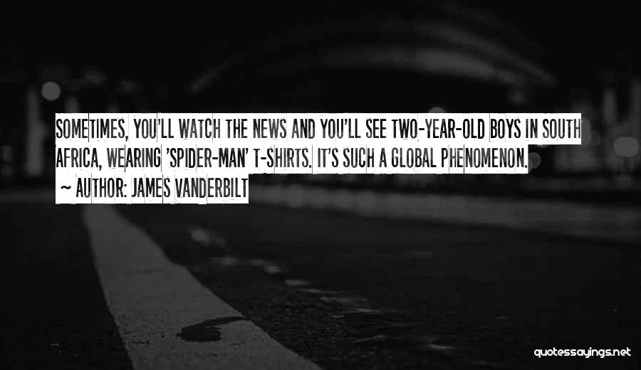 James Vanderbilt Quotes: Sometimes, You'll Watch The News And You'll See Two-year-old Boys In South Africa, Wearing 'spider-man' T-shirts. It's Such A Global