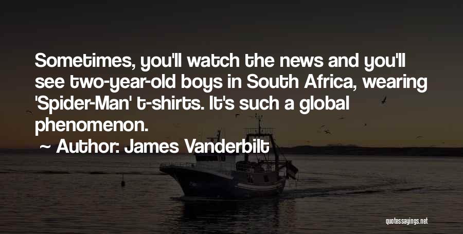 James Vanderbilt Quotes: Sometimes, You'll Watch The News And You'll See Two-year-old Boys In South Africa, Wearing 'spider-man' T-shirts. It's Such A Global