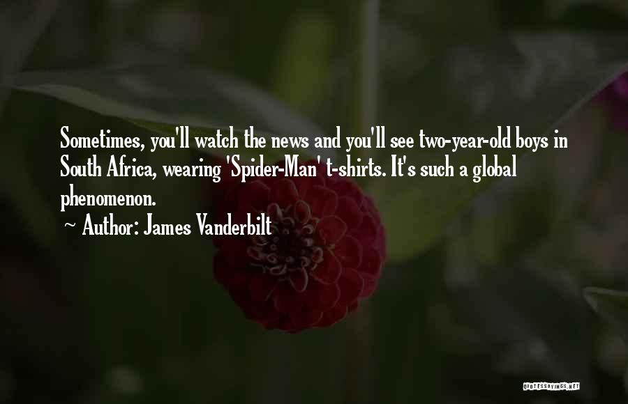 James Vanderbilt Quotes: Sometimes, You'll Watch The News And You'll See Two-year-old Boys In South Africa, Wearing 'spider-man' T-shirts. It's Such A Global