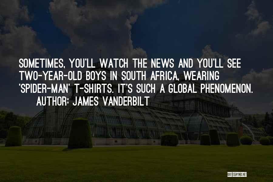 James Vanderbilt Quotes: Sometimes, You'll Watch The News And You'll See Two-year-old Boys In South Africa, Wearing 'spider-man' T-shirts. It's Such A Global